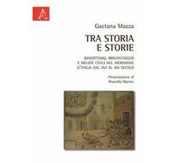 Tra storia e storie. Banditismo, brigantaggio e milizie civili nel Meridione d'Italia dal XVI al XIX secolo
