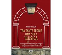 Tra tante teorie una sola musica. Un viaggio storico-filosofico per indagare il
