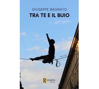 Tra te e il buio - Bagnato Giuseppe