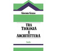 Tra teologia e architettura. Analisi dei problemi soggiacenti all'edilizia per il culto