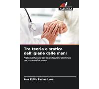 Tra teoria e pratica dell'igiene delle mani: Pratica dell'asepsi con la sanificazione delle mani per prepararsi al lavoro.