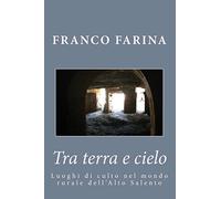 Tra terra e cielo: Luoghi di culto nel mondo rurale dell'Alto Salento