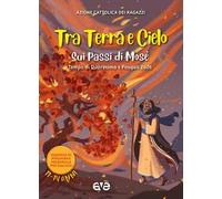 Tra terra e cielo sui passi di Mosè. Quaresima Pasqua. Vol. 3: Tempo di Quaresima e Pasqua 2026. Sussidio di preghiera personale per ragazzi