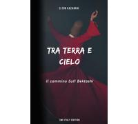 Tra Terra e Cielo: Un viaggio mistico alla scoperta della spiritualità Bektashi