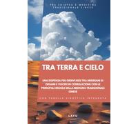 Tra terra e cielo, una dispensa per orientarsi tra meridiani di organi e visceri in correlazione con le principali regole della Medicina Tradizionale Cinese: TRA SHIATSU E MTC