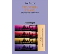 Tra terra e mare. Dialoghi sul porto, oggi