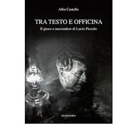 Tra testo e officina. Il gioco a nascondere di Lucio Piccolo