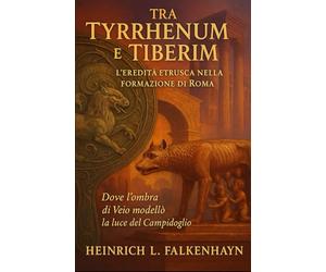 Tra Tyrrhenum e Tiberim: L’eredità etrusca nella formazione di Roma