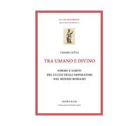 Tra umano e divino: forme e limiti del culto degli imperatori nel mondo romano