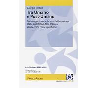 Tra umano e postumano. Disintegrazione e riscatto della persona. Dalla questione della tecnica alla tecnica della questione