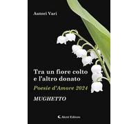 Tra un fiore colto e l'altro donato. Mughetto. Poesie d'amore