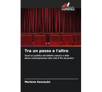 Tra un passo e l'altro: Studi sul pubblico del balletto classico e della danza contemporanea nella città di Rio de Janeiro