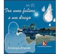 Tra una fatina e un drago. Ediz. illustrata