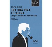 Tra una riva e altra. Jacques Derrida e il Mediterraneo