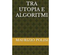TRA UTOPIA E ALGORITMI