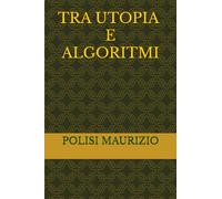 TRA UTOPIA E ALGORITMI