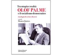 Tra utopia e realtà: Olof Palme e il socialismo democratico - Quirico M. (cur.)