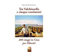 Tra Valchiusella e cinque continenti. 200 viaggi in Cina per Olivetti
