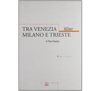 Tra Venezia, Milano e Trieste. A Tito Perlini - [Il Poligrafo]