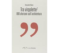 Tra virgolette2. 800 aforismi sull'architettura
