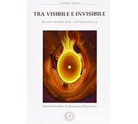 Tra visibile e invisibile. Incontri con Baba Bedi e altri esseri di luce