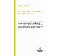 Tra vivere e morire ho scelto me