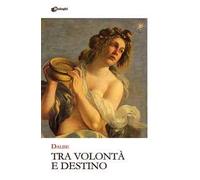 Tra volontà e destino