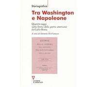 Tra Washington e Napoleone. Quattro saggi sulla «Storia della guerra americana» di Carlo Botta