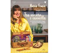 Tra zenzero e cannella: Le ricette dei miei viaggi, dai mercati ai fornelli