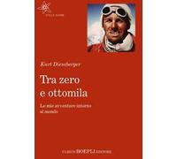 Tra zero e ottomila. Le mie avventure intorno al mondo