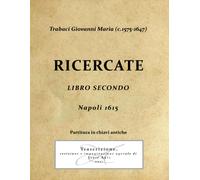 Trabaci Giovanni Maria (c1575-1647) Ricercate Libro Secondo - Napoli 1615 Chiavi