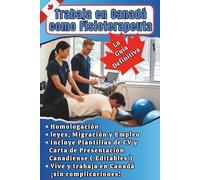 Trabaja en Canadá como Fisioterapeuta: La Guía Definitiva de Homologación, Leyes, Migración, Empleo, Incluye Plantillas de CV y Cover Letter Canadiense (Editables) para Trabajar ¡Sin Complicaciones!