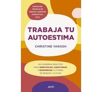 Trabaja tu autoestima: Un cuaderno práctico para identificar, cuestionar y reinventar tu forma de pensar y actuar