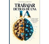 Trabajar detrás de una IA: Los trabajos humanos que hacen posible la inteligencia artificial y como empezar desde 0