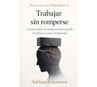 Trabajar sin romperse: Cómo cuidar tu salud mental cuando el trabajo te pesa demasiado: 2