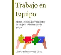Trabajo en Equipo: Marco teórico, herramientas de mejora y dinámicas de grupo