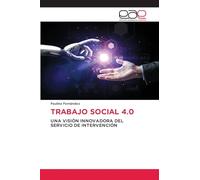TRABAJO SOCIAL 4.0: UNA VISIÓN INNOVADORA DEL SERVICIO DE INTERVENCIÓN