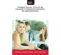 TRABAJO SOCIAL, ESTILOS DE CRIANZA Y CONDUCTA VIOLENTA EN ADOLESCENTES
