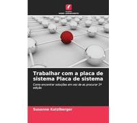 Trabalhar com a placa de sistema Placa de sistema: Como encontrar soluções em vez de as procurar 2ª edição