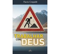 Trabalhar Com Deus: Descubra O Sentido Espiritual Nas Tarefas Diárias E Transforme Sua Rotina Em Caminho de Santidade