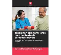 Trabalhar com familiares num contexto de cuidados móveis: Um desafio para as profissões de assistente de cuidados
