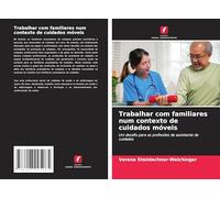Trabalhar com familiares num contexto de cuidados móveis: Um desafio para as profissões de assistente de cuidados
