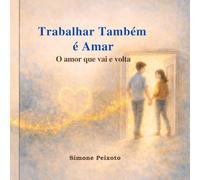 Trabalhar Também é Amar: O amor que vai e volta