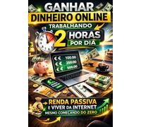 Trabalhe 2 Horas por Dia e Ganhe Dinheiro Online: O Plano Simples para Criar Renda Passiva e Viver da Internet Sem Experiência