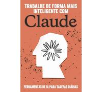 Trabalhe de forma mais inteligente com Claude: Ferramentas de IA para tarefas diárias