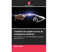 Trabalho de projeto na era da inteligência artificial: Oportunidades, riscos e novas responsabilidades na gestão de projectos do futuro