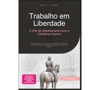 Trabalho em Liberdade: A Arte do Adestramento Livre e Confiança Equina