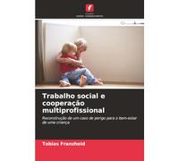 Trabalho social e cooperação multiprofissional: Reconstrução de um caso de perigo para o bem-estar de uma criança