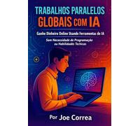 Trabalhos Paralelos Globais com IA: Ganhe Dinheiro Online Usando Ferramentas de IA Sem Necessidade de Programação ou Habilidades Técnicas: 2