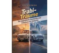 Trabi-Träume: Die unglaubliche Geschichte vom Comeback des Kultautos